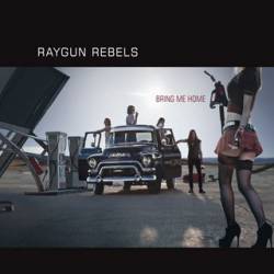 Raygun Rebels : Bring Me Home